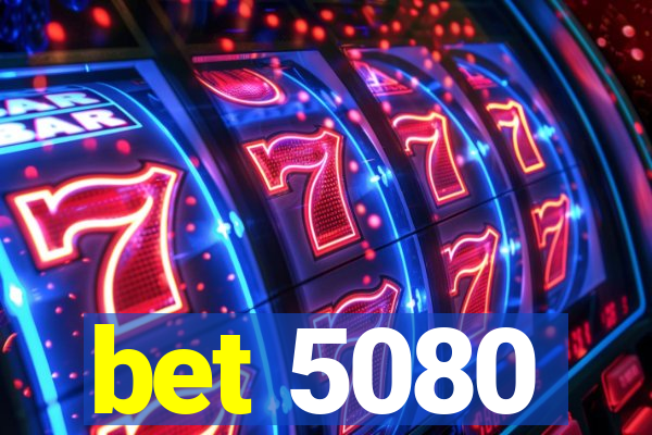 bet 5080