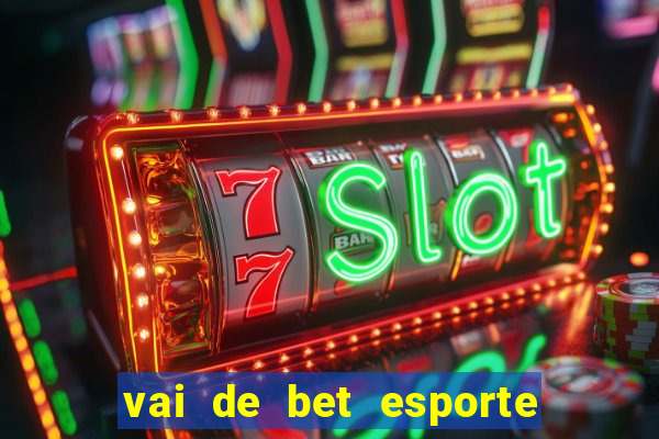 vai de bet esporte da sorte