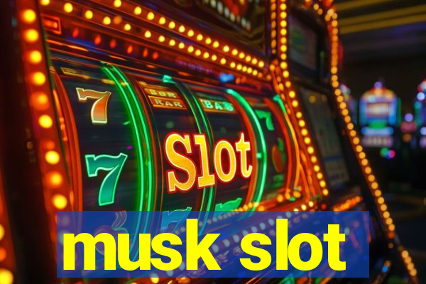 musk slot