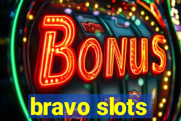 bravo slots