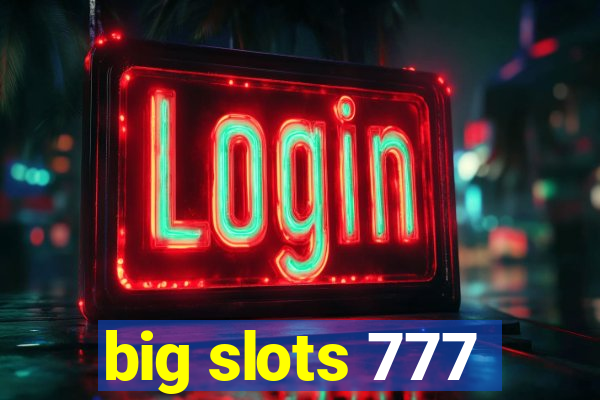 big slots 777