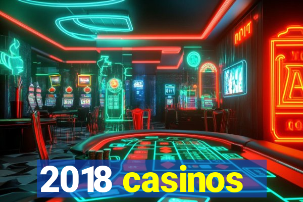 2018 casinos