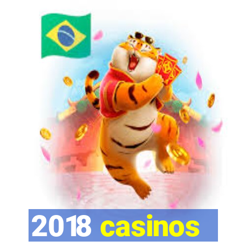 2018 casinos