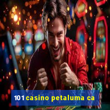 101 casino petaluma ca