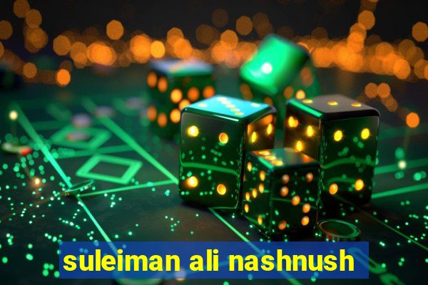 suleiman ali nashnush