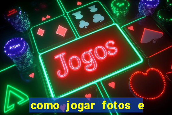 como jogar fotos e videos na nuvem