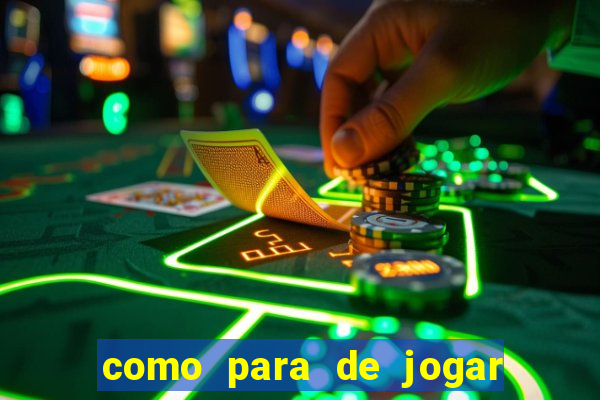 como para de jogar jogos de azar