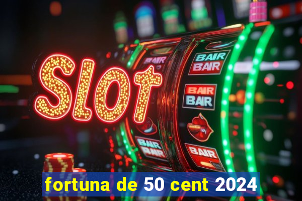 fortuna de 50 cent 2024