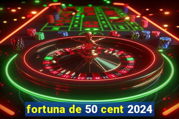 fortuna de 50 cent 2024