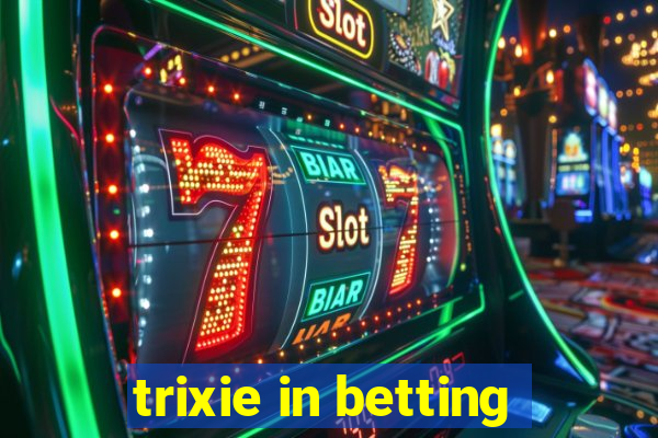 trixie in betting