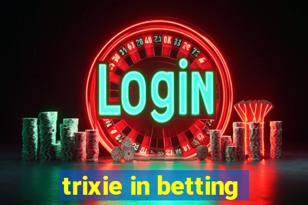 trixie in betting