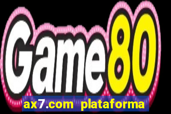 ax7.com plataforma de jogos