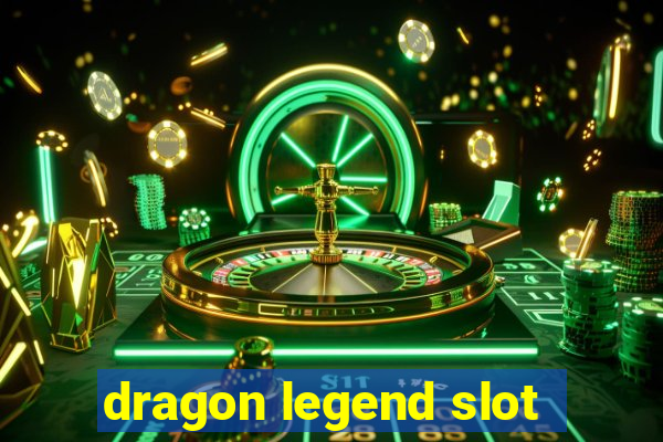 dragon legend slot