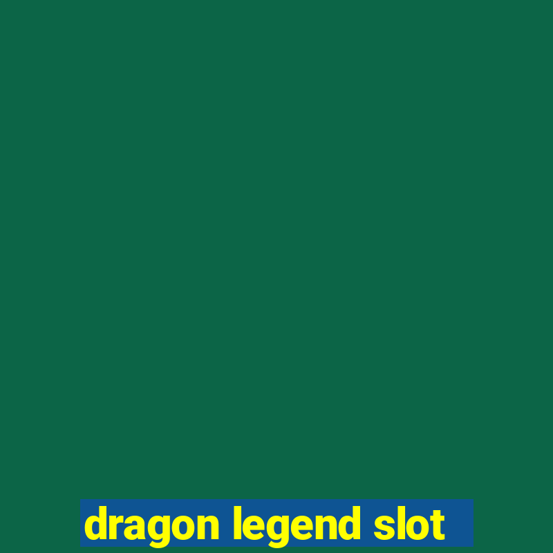 dragon legend slot