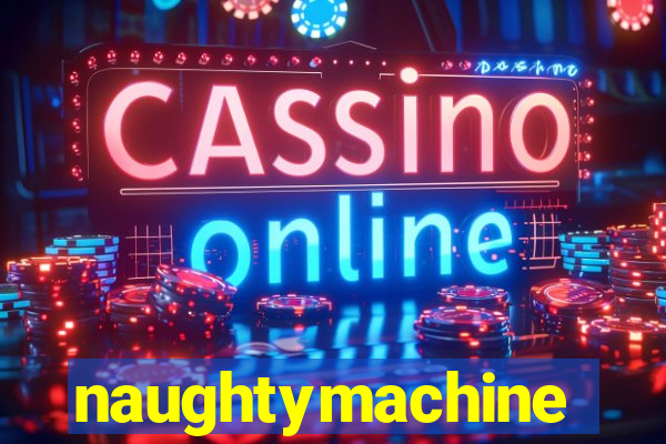 naughtymachine