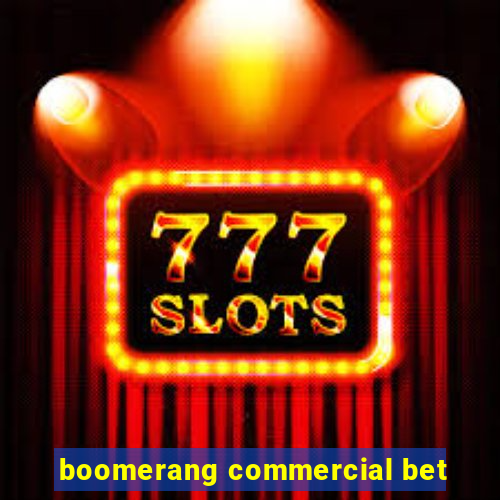 boomerang commercial bet