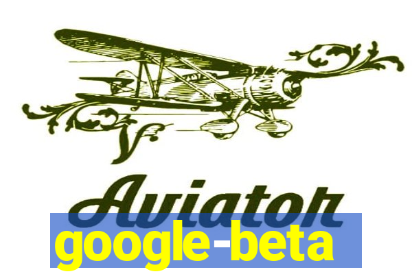 google-beta