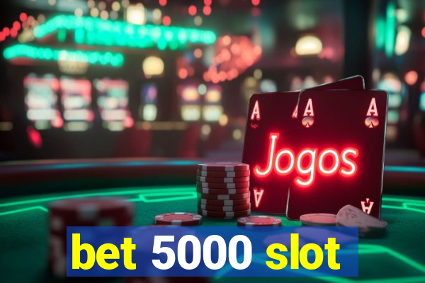 bet 5000 slot