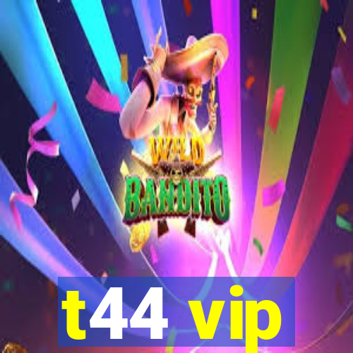 t44 vip