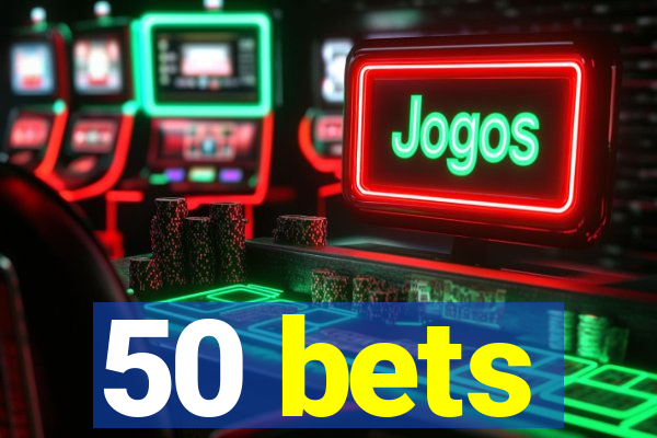 50 bets