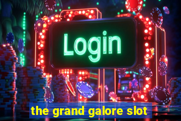 the grand galore slot