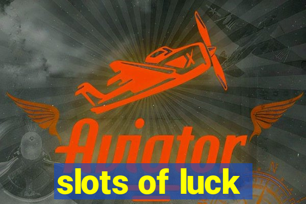 slots of luck