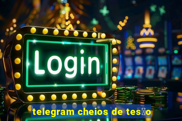 telegram cheios de tes茫o