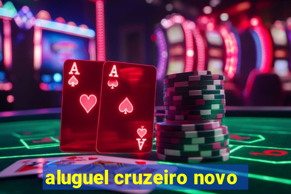 aluguel cruzeiro novo