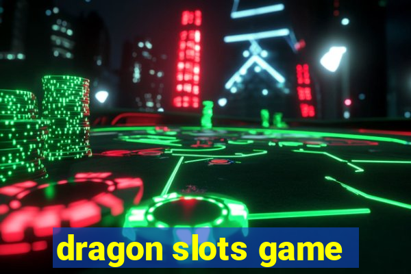 dragon slots game