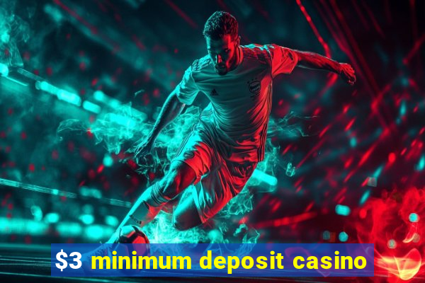 $3 minimum deposit casino