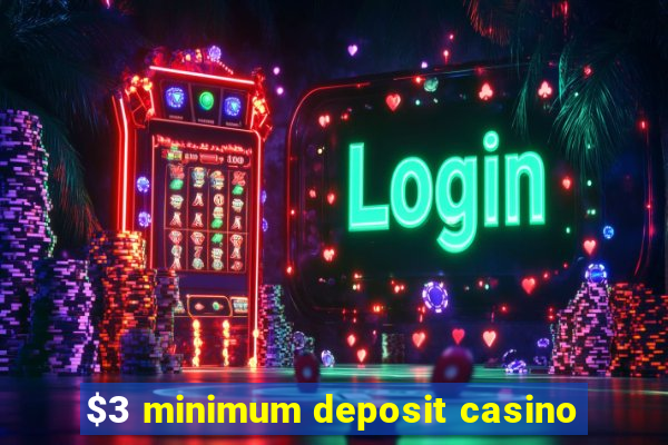 $3 minimum deposit casino