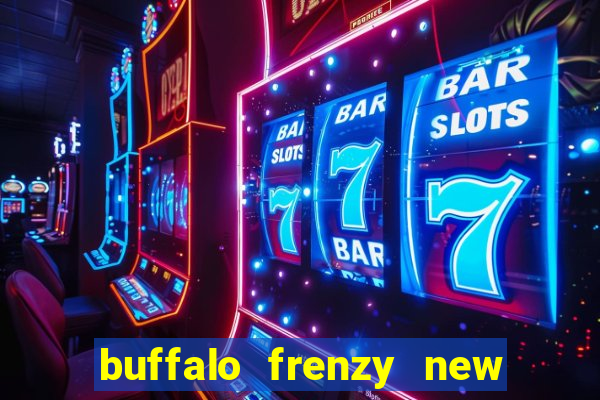 buffalo frenzy new slot game