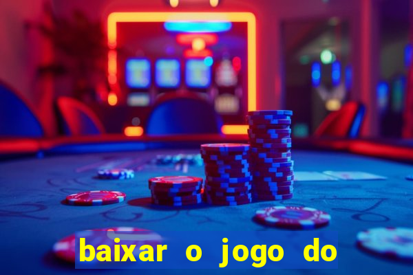 baixar o jogo do tigre que ganha dinheiro