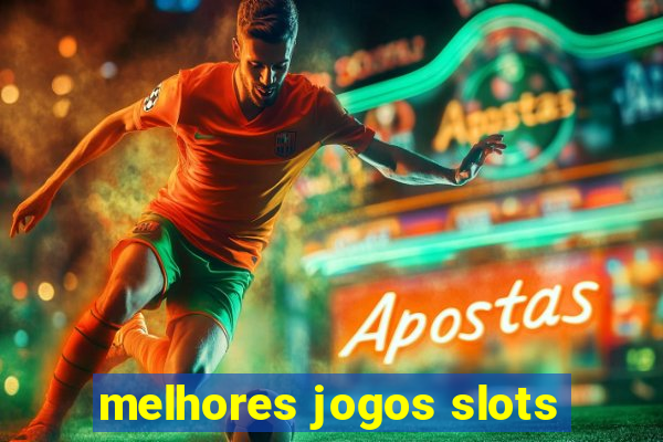 melhores jogos slots