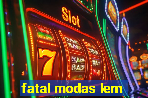 fatal modas lem