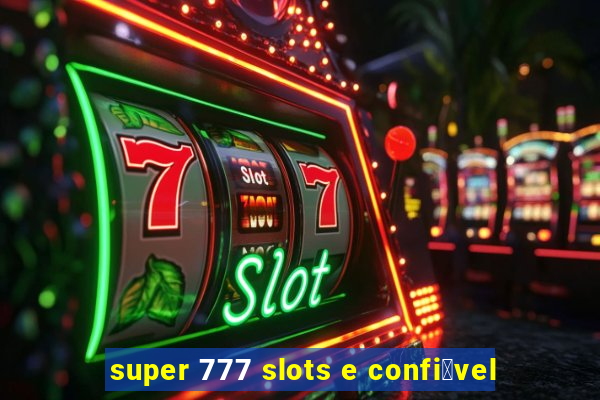 super 777 slots e confi谩vel