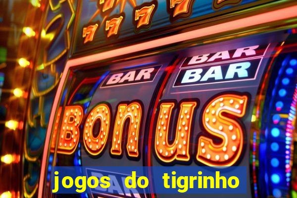 jogos do tigrinho com bonus de cadastro