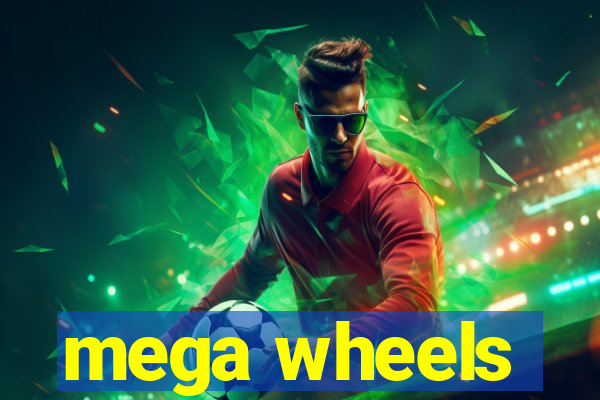 mega wheels