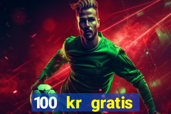 100 kr gratis casino uten innskudd