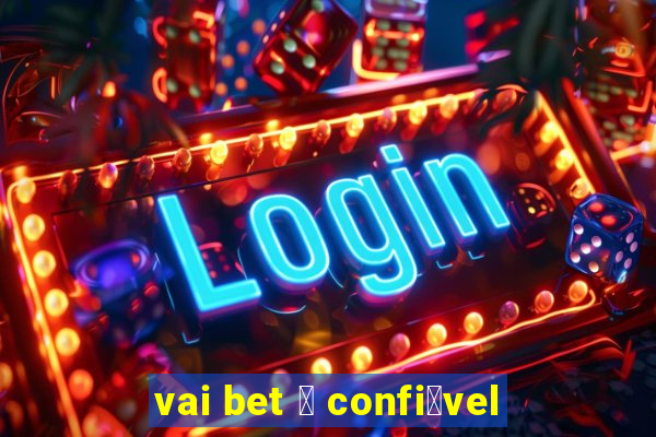 vai bet 茅 confi谩vel