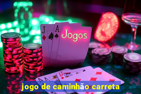 jogo de caminhão carreta