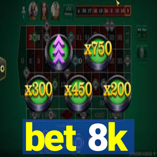 bet 8k