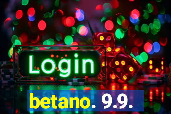 betano. 9.9.