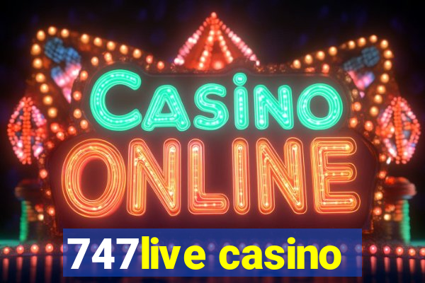 747live casino