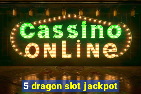 5 dragon slot jackpot