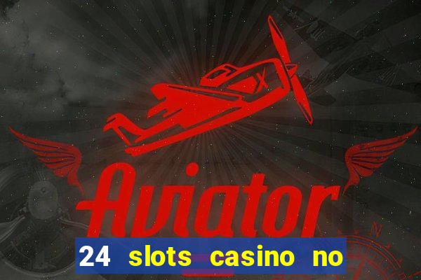 24 slots casino no deposit bonus code