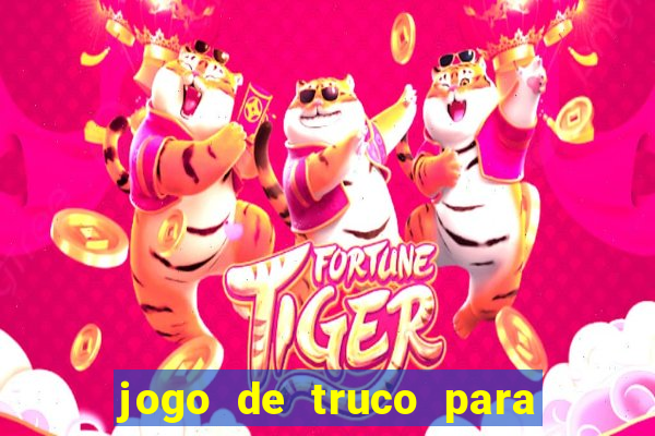 jogo de truco para ganhar dinheiro de verdade