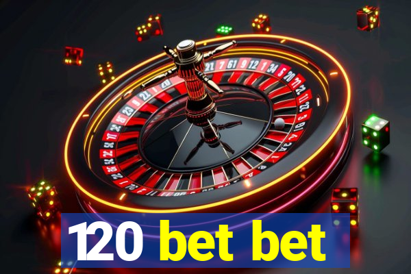 120 bet bet