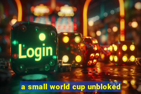 a small world cup unbloked