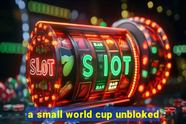 a small world cup unbloked